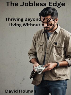 cover image of The Jobless Edge, Thriving Beyond 9 to 5 Living without a Job